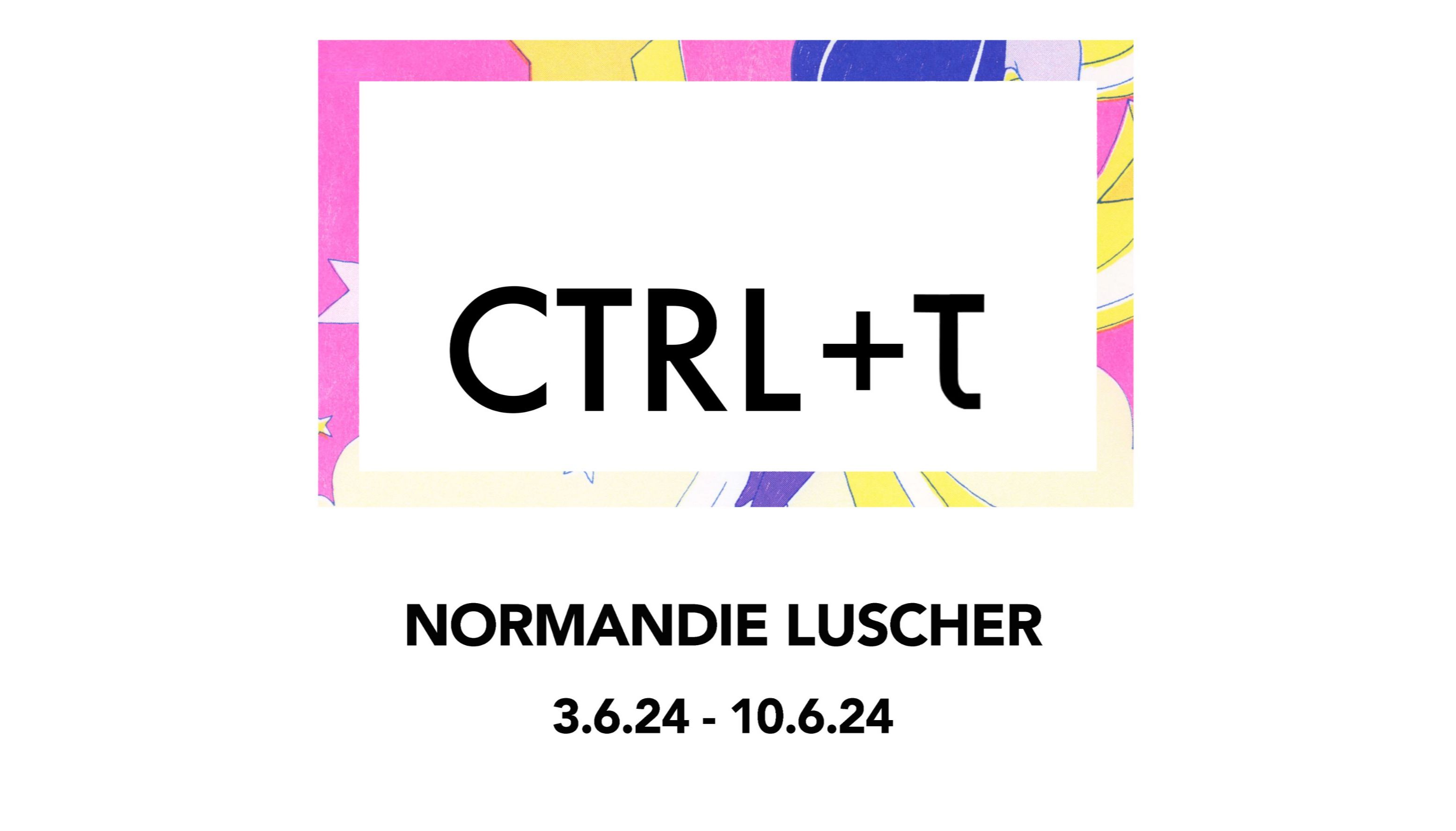 CTRL+τ: Normandie Luscher